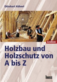 Náhled  Holzbau und Holzschutz von A bis Z; Lexikon 1.1.2007