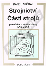 Náhled  Strojnictví. Části strojů pro učební a studijní obory SOU a SOŠ. Autor: Mičkal 1.1.2000