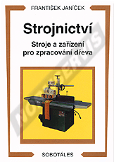 Publikace  Strojnictví. Stroje a zařízení pro zpracování dřeva. Autor: Janíček. 1.1.2000 náhled
