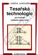 Náhled  Tesařská technologie pro 3. ročník učebního oboru tesař. Autor: Kuběna, Matoušek 1.1.1995