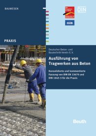 Náhled  DIN Media Praxis; Ausführung von Tragwerken aus Beton; Konsolidierte und kommentierte Fassung von DIN EN 13670 und DIN 1045-3 für die Praxis 8.11.2012