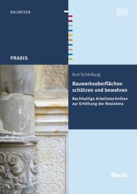 Náhled  DIN Media Praxis; Bauwerksoberflächen schützen und bewahren; Nachhaltige Arbeitstechniken zur Erhöhung der Resistenz 11.4.2014