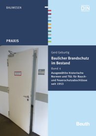 Náhled  DIN Media Praxis; Baulicher Brandschutz im Bestand: Band 4; Ausgewählte historische Normen und TGL für Rauch- und Feuerschutzabschlüsse seit 1953 27.1.2016