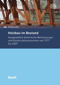 Náhled  DIN Media Praxis; Holzbau im Bestand; Ausgewählte historische Bemessungs- und Konstruktionsnormen von 1917 bis 2007 14.11.2016