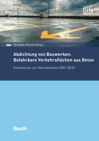 Náhled  DIN Media Kommentar; Abdichtung von Bauwerken: Befahrbare Verkehrsflächen aus Beton; Kommentar zur Normenreihe DIN 18532 14.12.2018