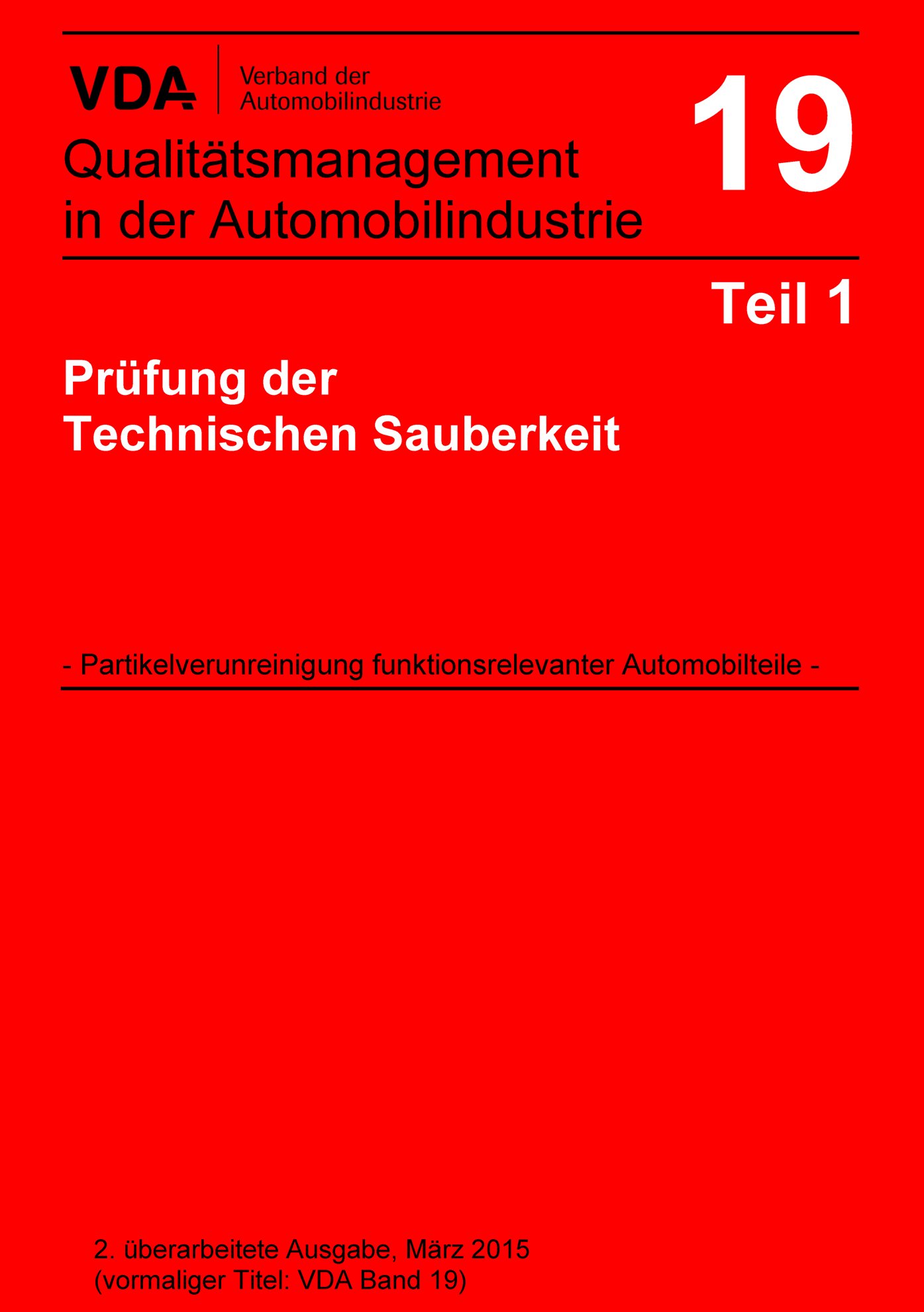 Publikace  VDA Band 19 Teil 1 Prüfung der Technischen Sauberkeit - Partikelverunreinigung funktionsrelevanter Automobilteile / 2. überarbeitete Ausgabe, März 2015 (vormaliger Titel VDA Band 19) 1.3.2015 náhled