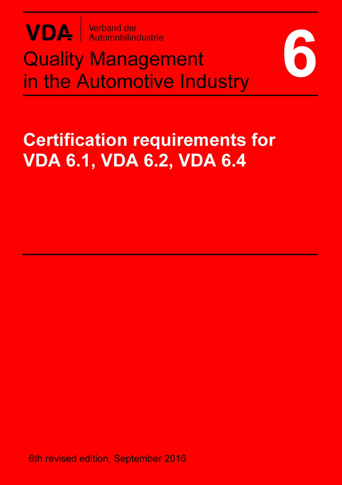 Publikace  VDA Volume 6 Certification Requirements for VDA 6.1, VDA 6.2 and VDA 6.4
 6th revised edition, September 2016
 (English edition published 2017/09) 1.9.2016 náhled